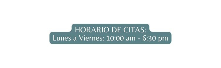 HORARIO DE CITAS Lunes a Viernes 10 00 am 6 30 pm